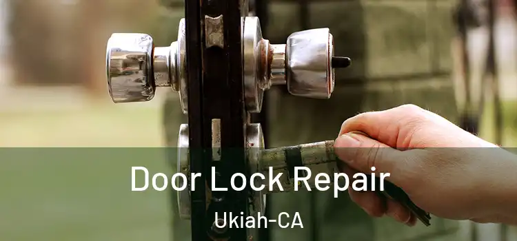  Door Lock Repair Ukiah-CA