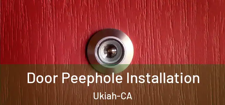 Door Peephole Installation Ukiah-CA