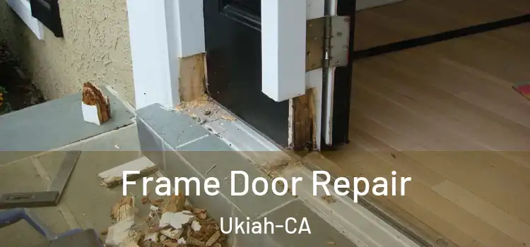  Frame Door Repair Ukiah-CA