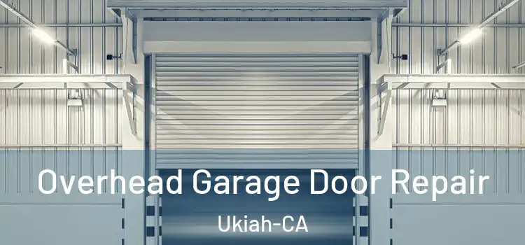  Overhead Garage Door Repair Ukiah-CA